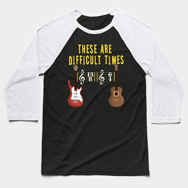 These Are Difficult Times Music Lover funny musician Gift Baseball T-Shirt by Herotee